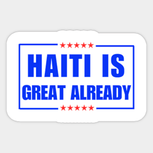 Haiti Is Great Already Sticker